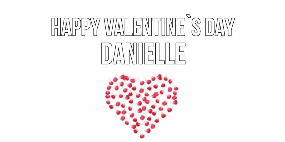 Greetings card с именем, Danielle Happy Valentine`s Day сердечко для любимой Greetings with text for free download 